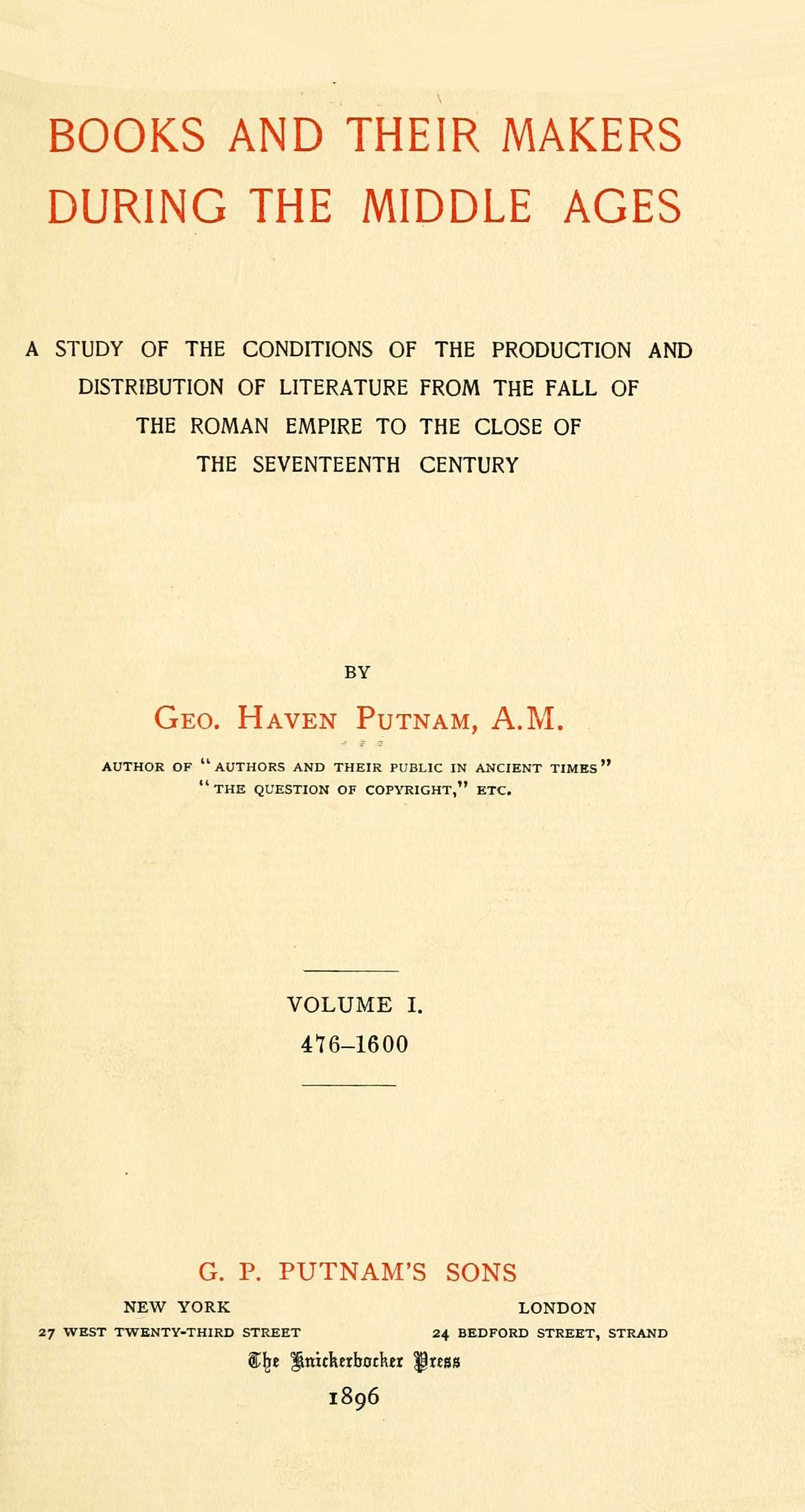 Books and Their Makers During the Middle Ages: A Study of the Conditions of the Production and Distribution of Literature from the Fall of the Roman Empire to the Close of the Seventeenth Century, Vol. I