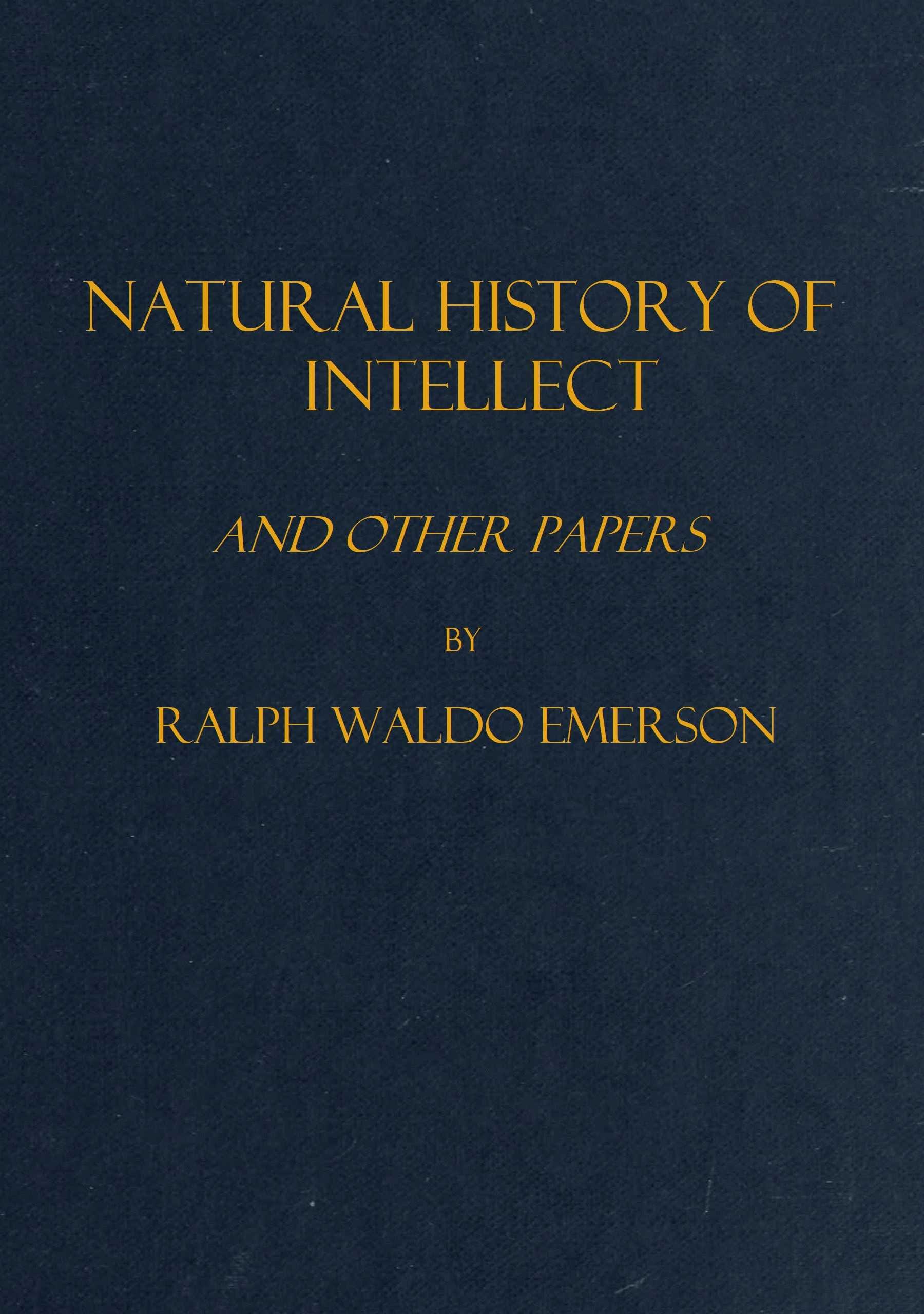 Natural History of Intellect, and Other Papers