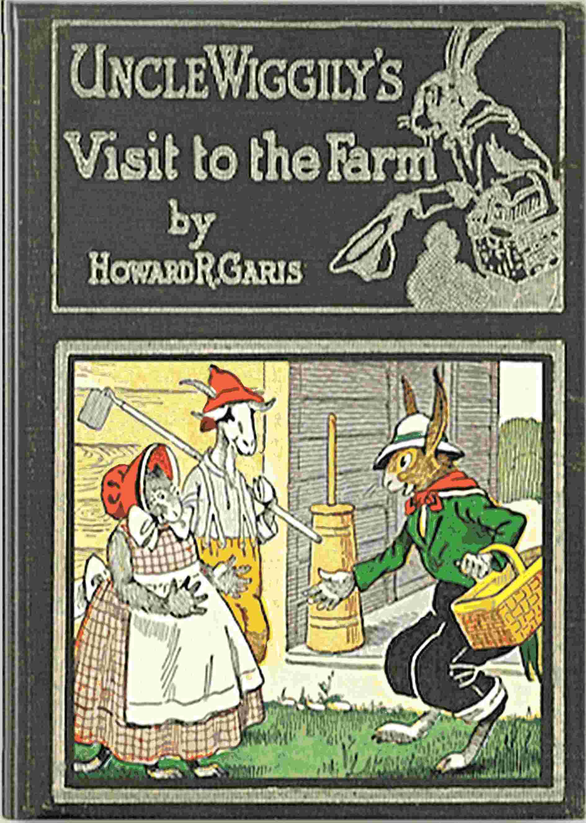 Uncle Wiggily on the Farm: Or, How He Hunted for Eggs and Was Cause for Alarm; And Bully and Bawly, the Froggie Boys; Also How Uncle Wiggily Helped Nurse Jane with the House Cleaning