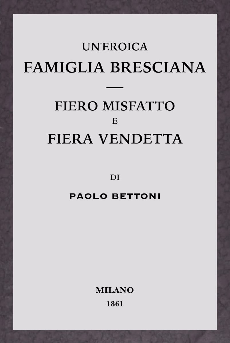 Un'eroica Famiglia Bresciana - Fiero Misfatto E Fiera Vendetta