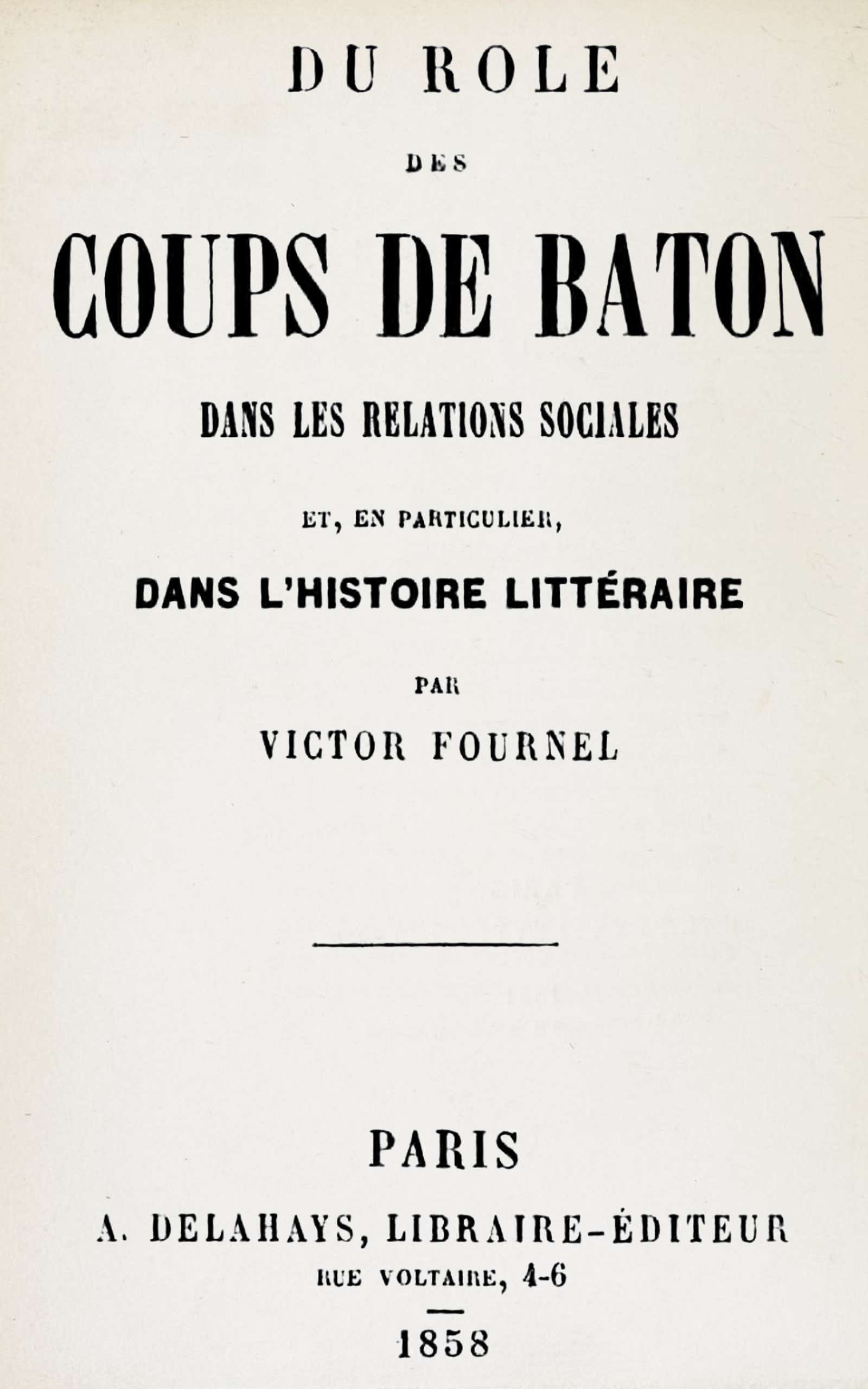 Du Rôle Des Coups De Bâton Dans Les Relations Sociales Et, En Particulier, Dans L'histoire Littéraire