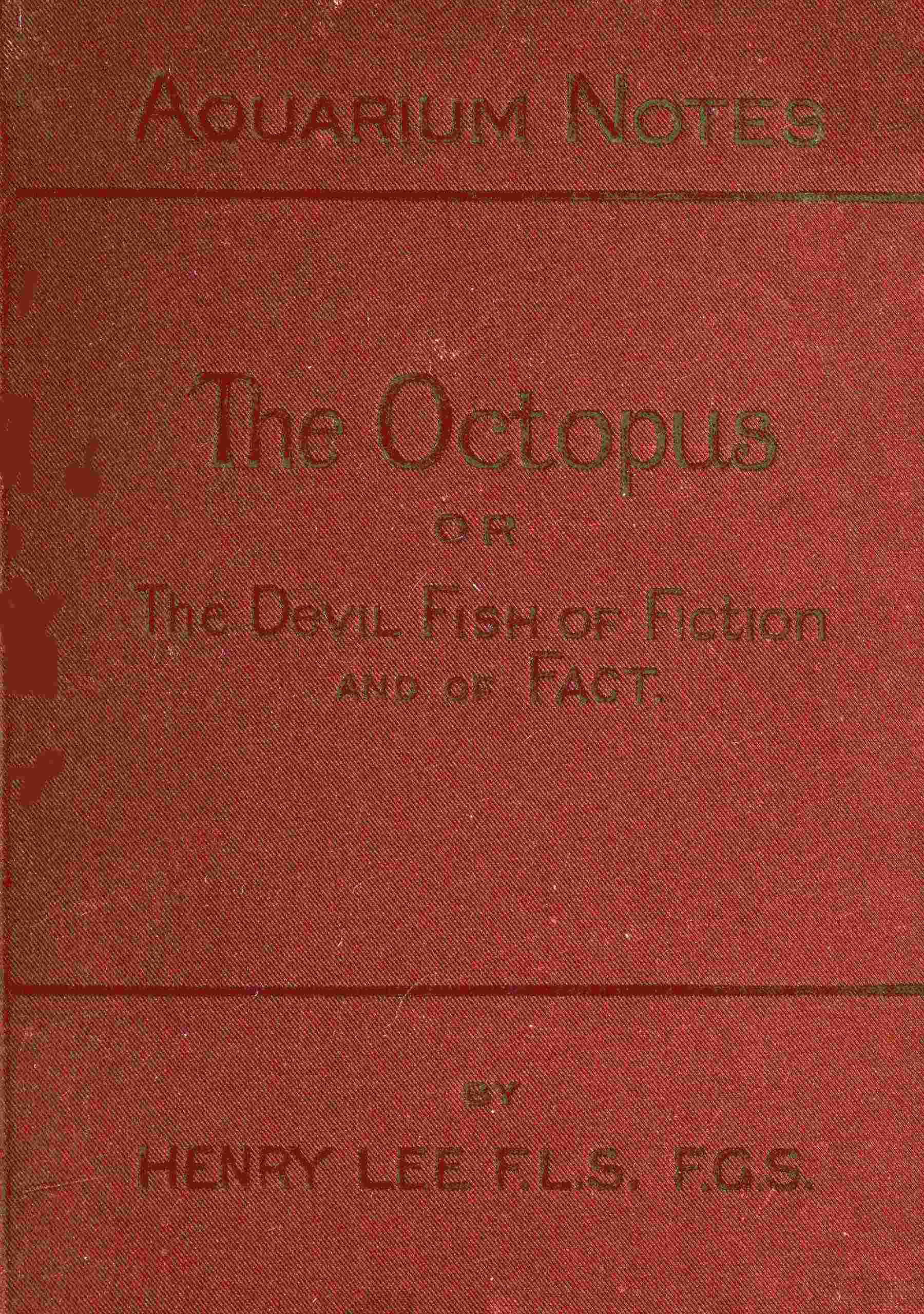 The Octopus: Or, The "Devil-Fish" of Fiction and of Fact