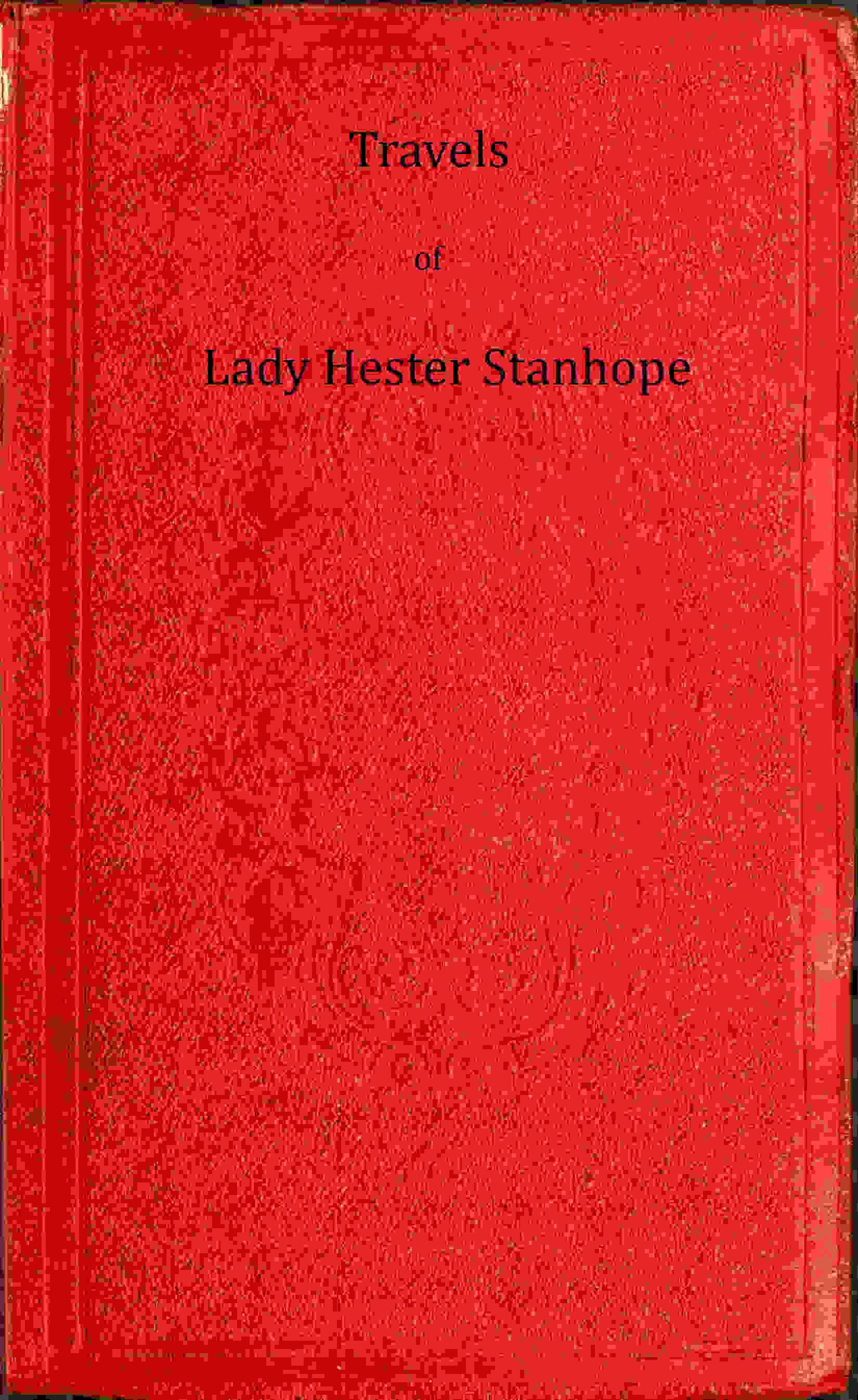 Travels of Lady Hester Stanhope, Volume 1 (of 3)