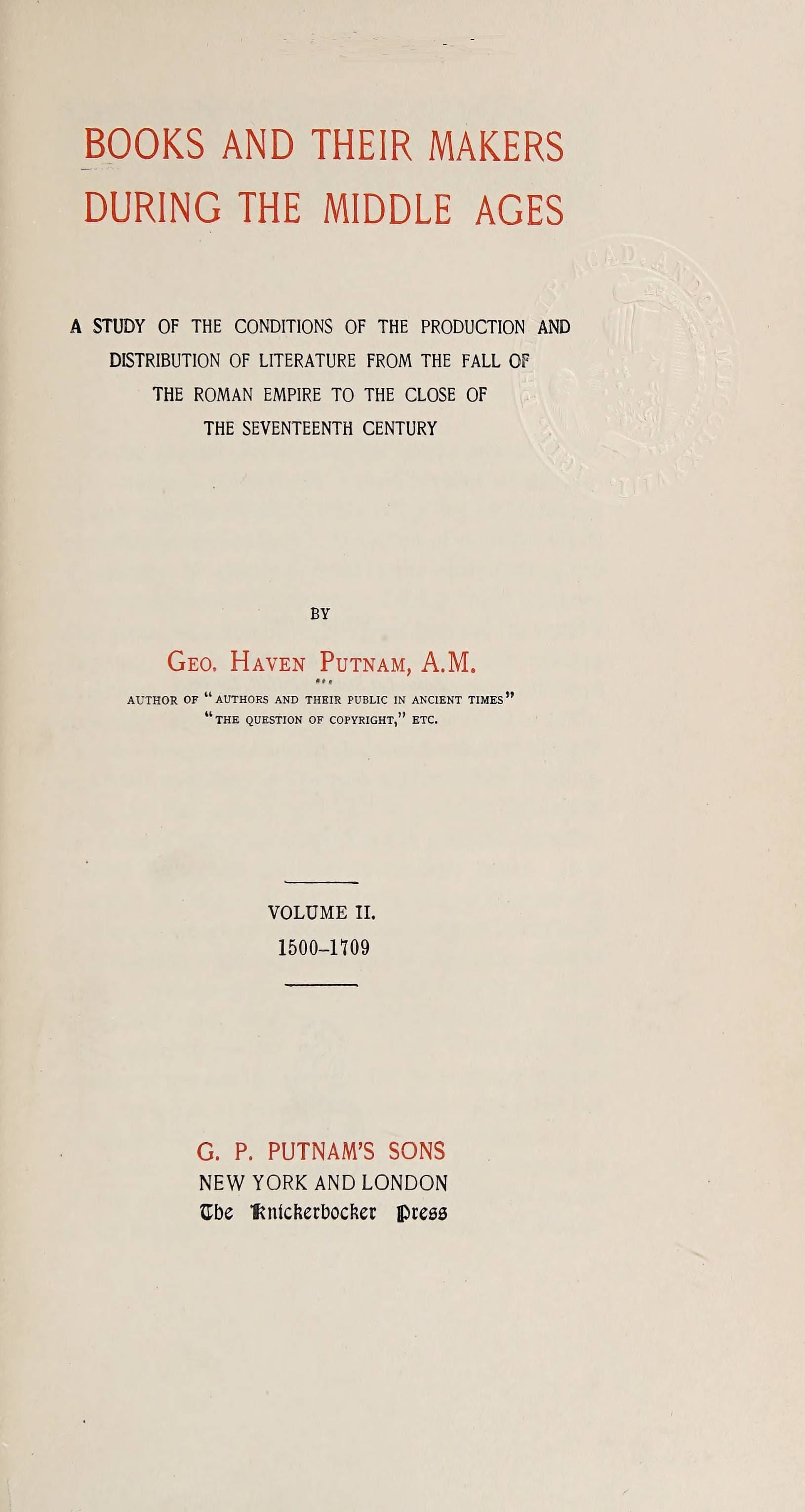 Books and Their Makers During the Middle Ages: A Study of the Conditions of the Production and Distribution of Literature from the Fall of the Roman Empire to the Close of the Seventeenth Century, Vol. II
