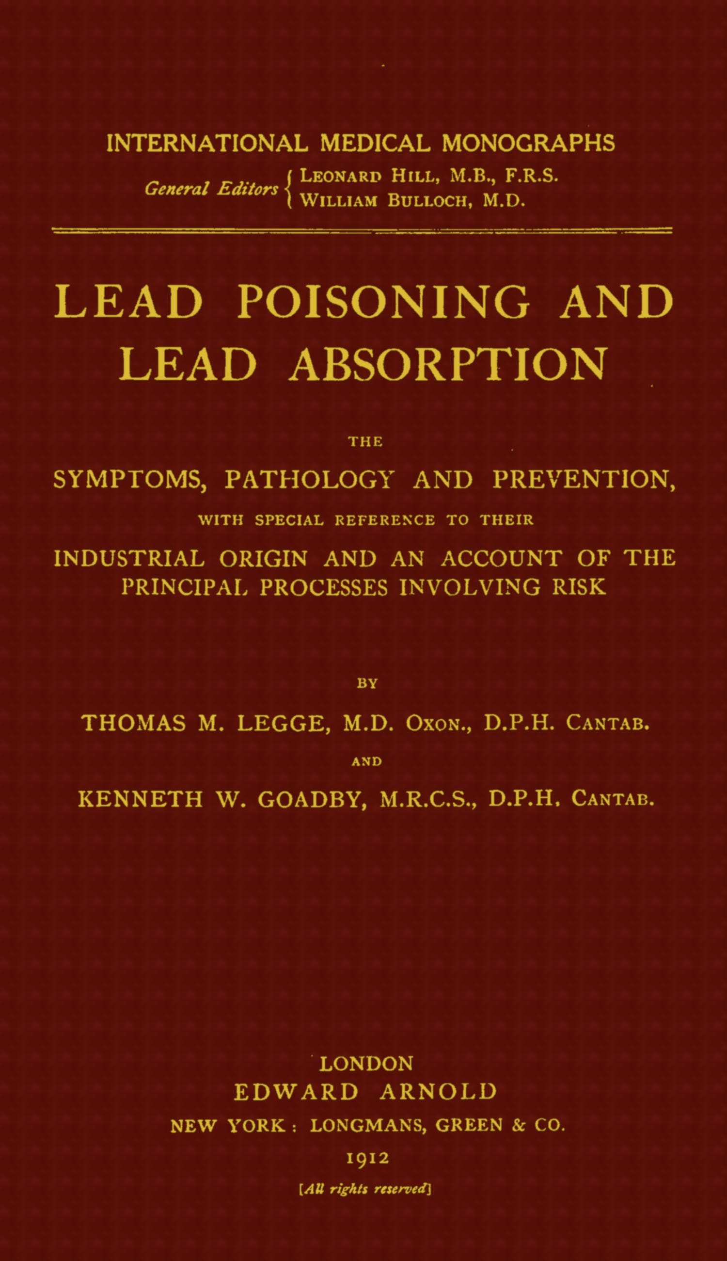 Lead Poisoning and Lead Absorption: The Symptoms, Pathology and Prevention, with Special Reference to Their Industrial Origin, and an Account of the Principal Processes Involving Risk