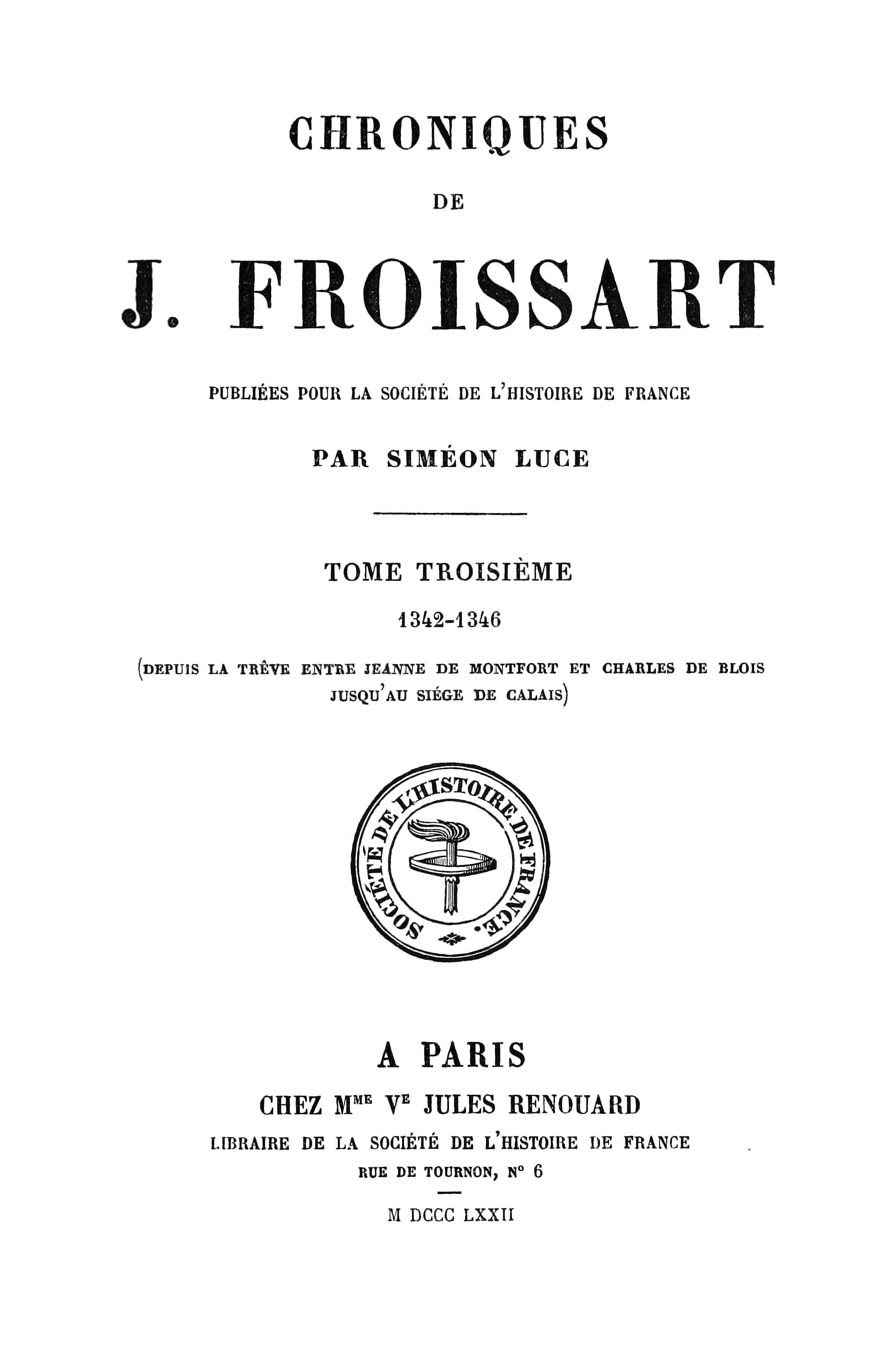 Chroniques De J. Froissart, Tome 03/13: 1342-1346 (depuis La Trêve Entre Jeanne De Montfort Et Charles De Blois Jusqu'au Siége De Calais)