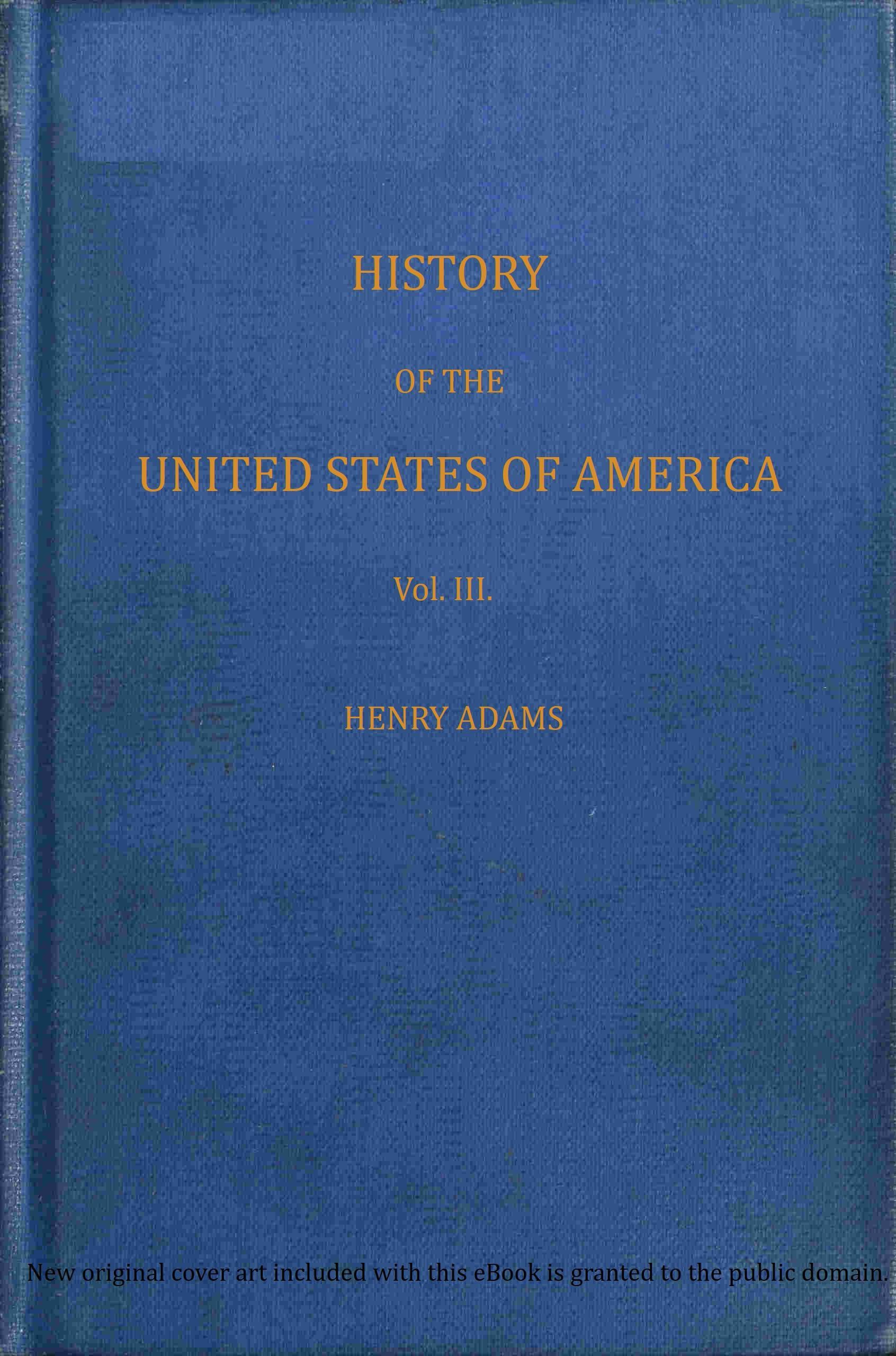 History of the United States of America, Volume 3 (of 9): During the Second Administration of Thomas Jefferson