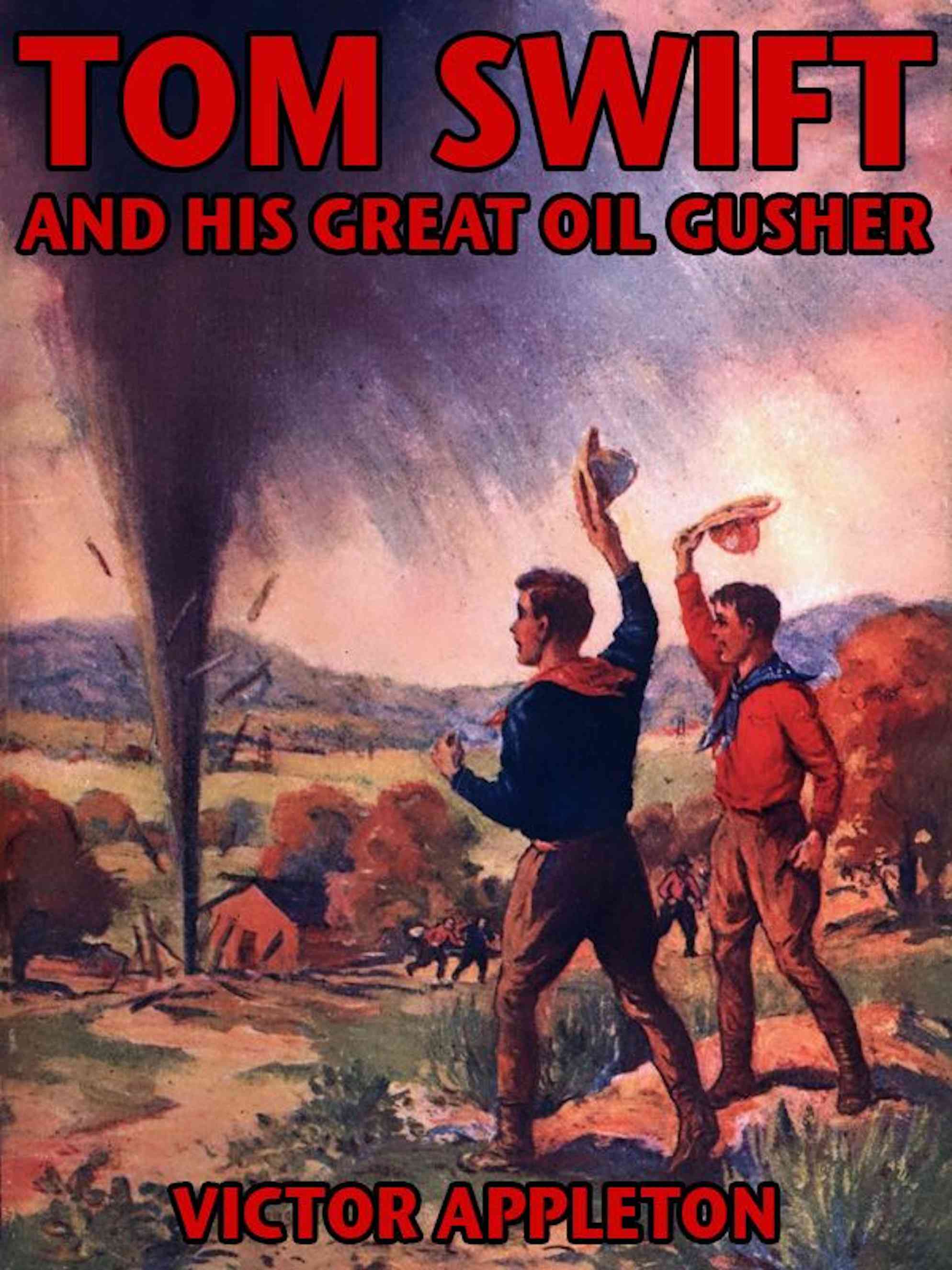 Tom Swift and His Great Oil Gusher: Or, The Treasure of Goby Farm