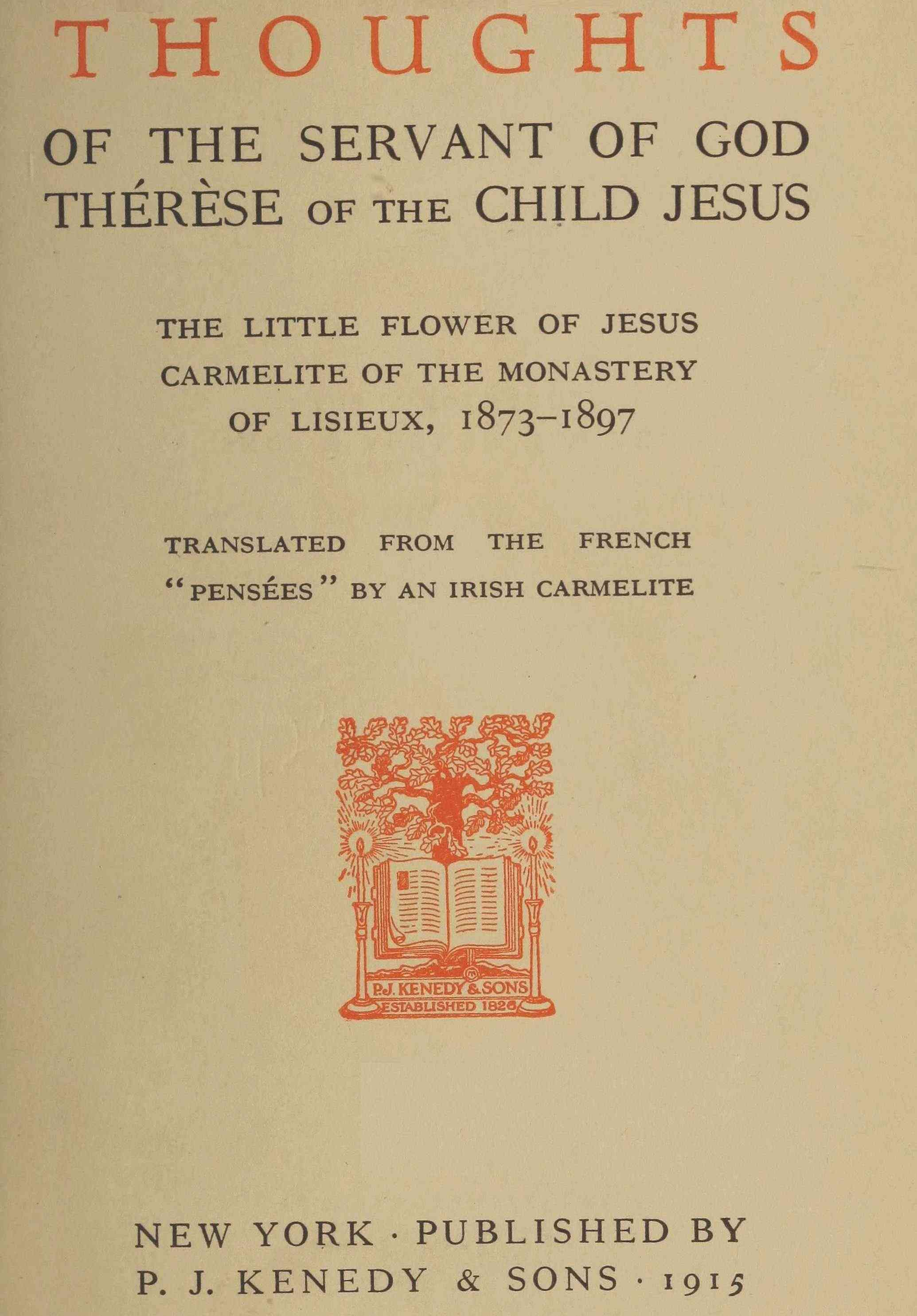 Thoughts of the Servant of God, Thérèse of the Child Jesus: The Little Flower of Jesus, Carmelite of the Monastery of Lisieux, 1873-1897