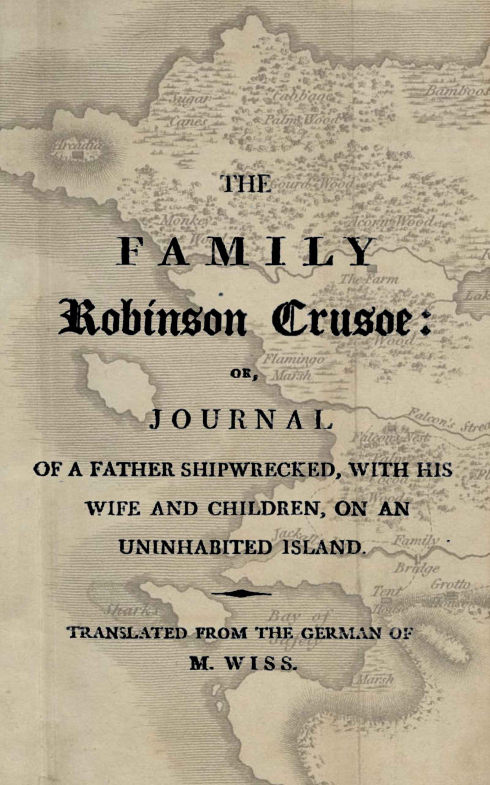 The Family Robinson Crusoe: Or, Journal of a Father Shipwrecked, with His Wife and Children, on an Uninhabited Island.