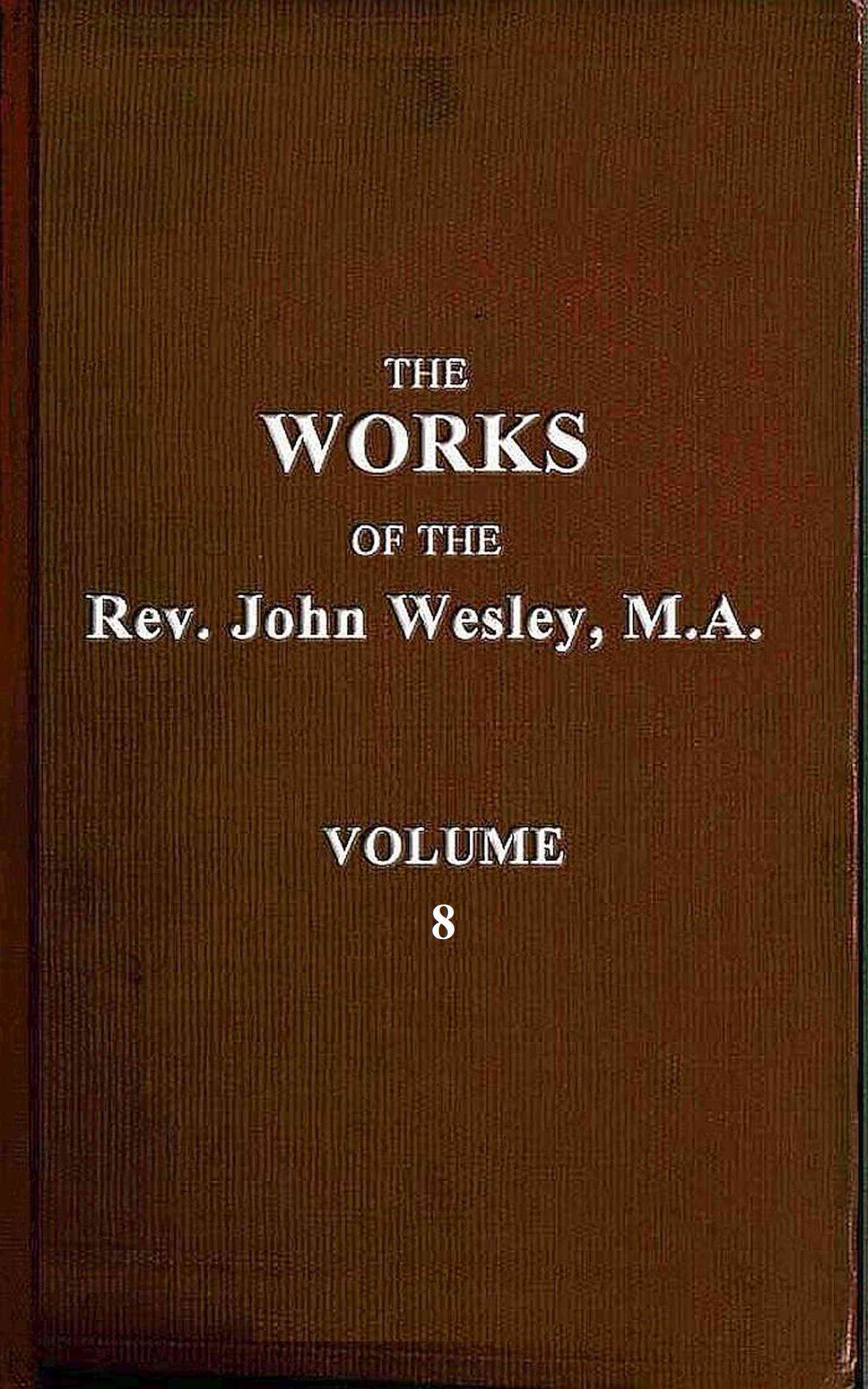 The Works of the Rev. John Wesley, Vol. 08 (of 32)