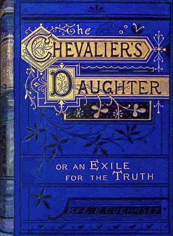 The Chevalier's Daughter: Or, an Exile for the Truth