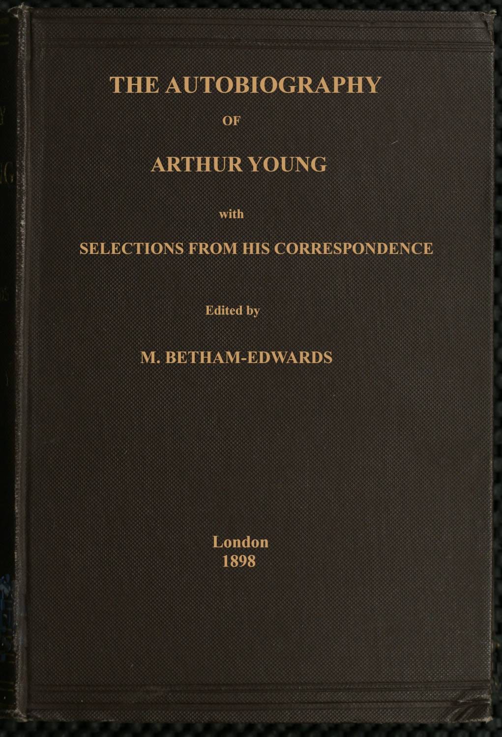The Autobiography of Arthur Young: With Selections from His Correspondence