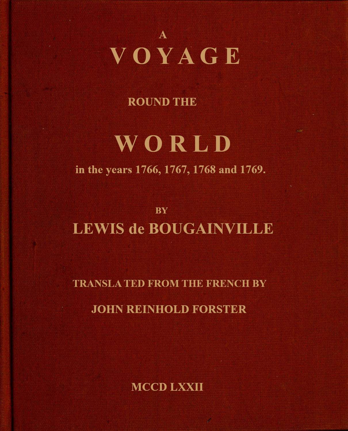 A Voyage Round the World: Perfomed by Order of His Most Christian Majesty, in the Years 1766, 1767, 1768, and 1769.