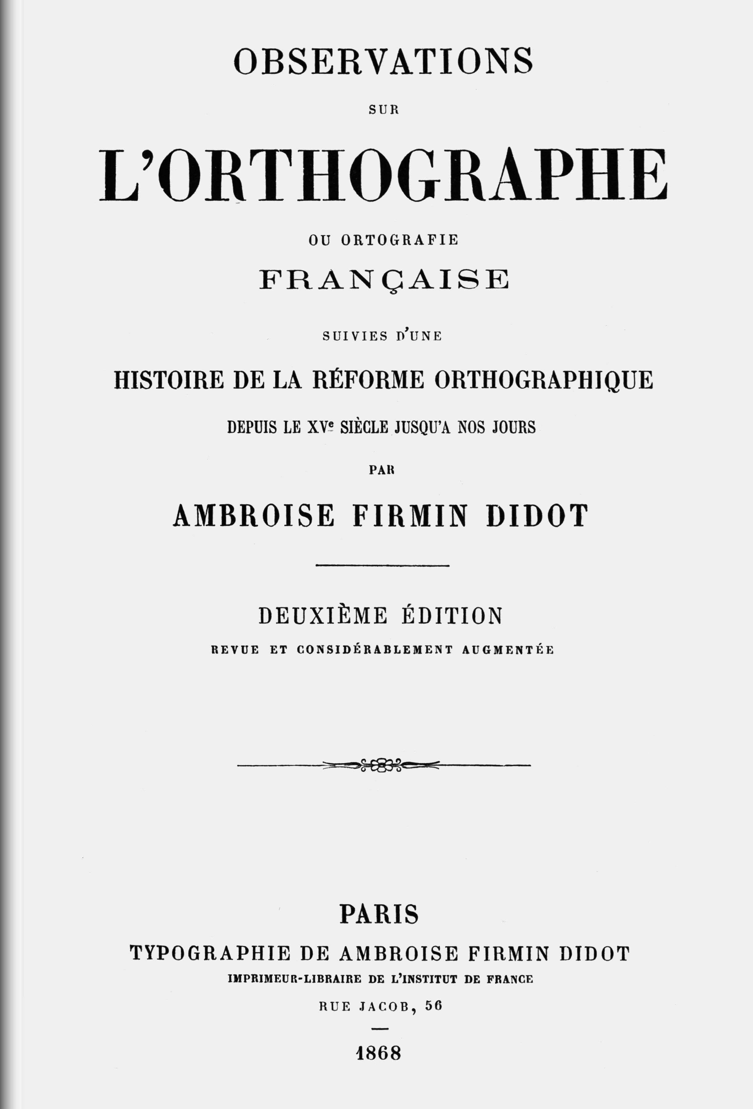 Observations Sur L'orthographe Ou Ortografie Française, Suivies D'une Histoire De La Réforme Orthographique Depuis Le Xve Siècle Jusqu'a Nos Jours