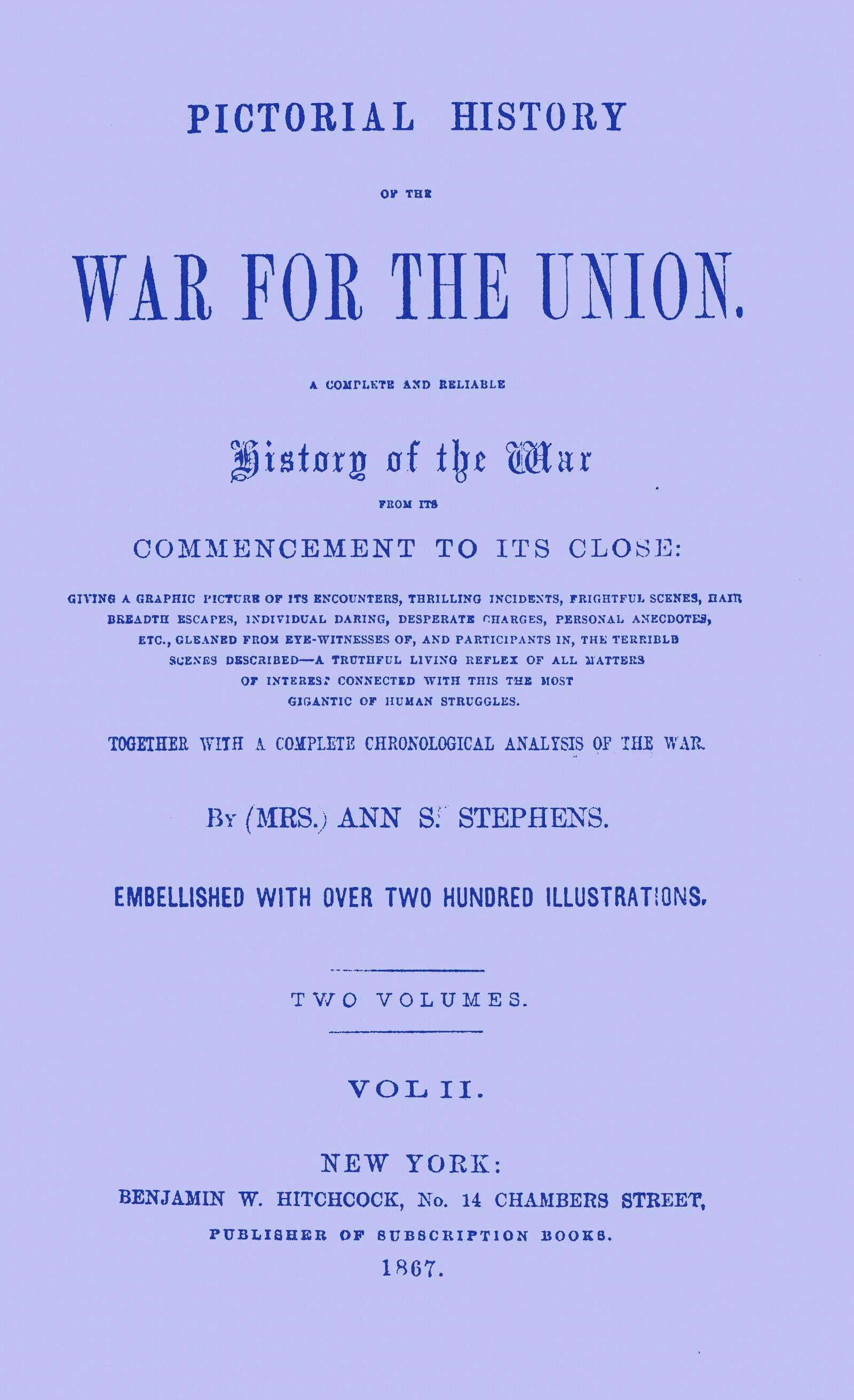 Pictorial History of the War for the Union, Volume 2 (of 2): A Complete and Reliable History of the War from Its Commencement to Its Close ... Together with a Complete Chronological Analysis of the War