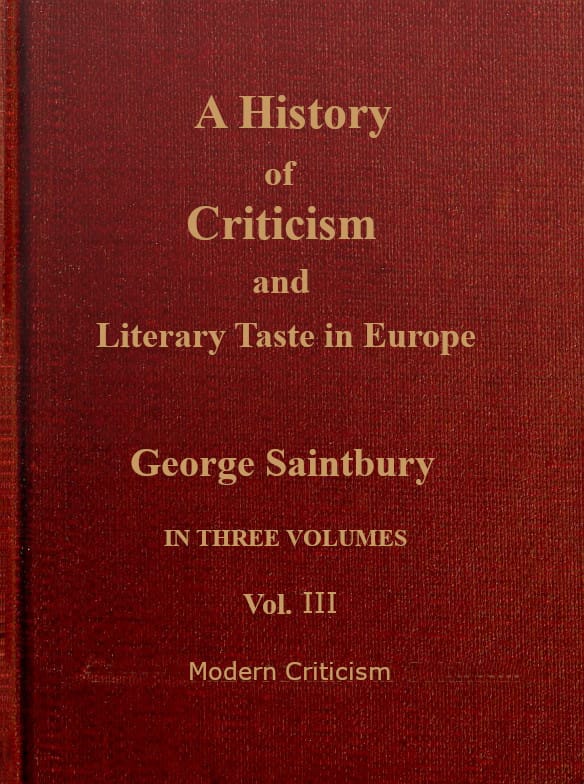 A History of Criticism and Literary Taste in Europe, from the Earliest Texts to the Present Day. Volume 3 (of 3), Modern Criticism