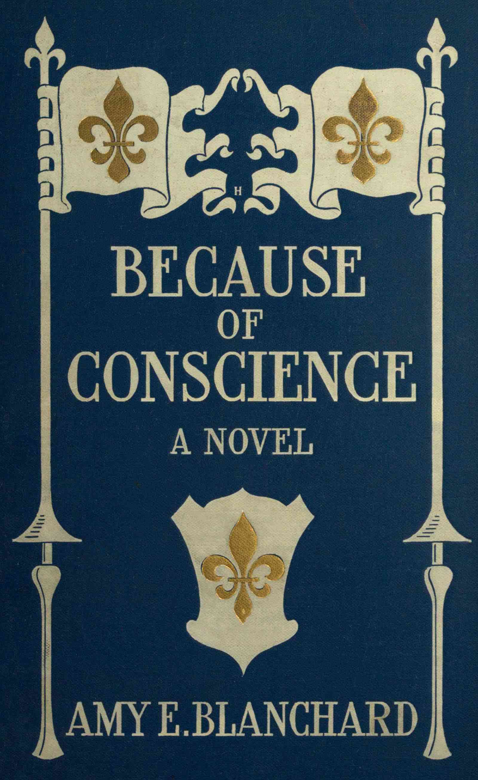 Because of Conscience: Being a Novel Relating to the Adventures of Certain Huguenots in Old New York
