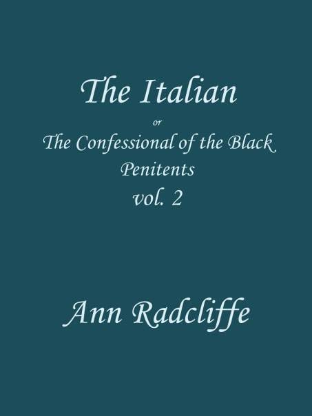 The Italian, Volume 2 (of 3): Or, The Confessional of the Black Penitents