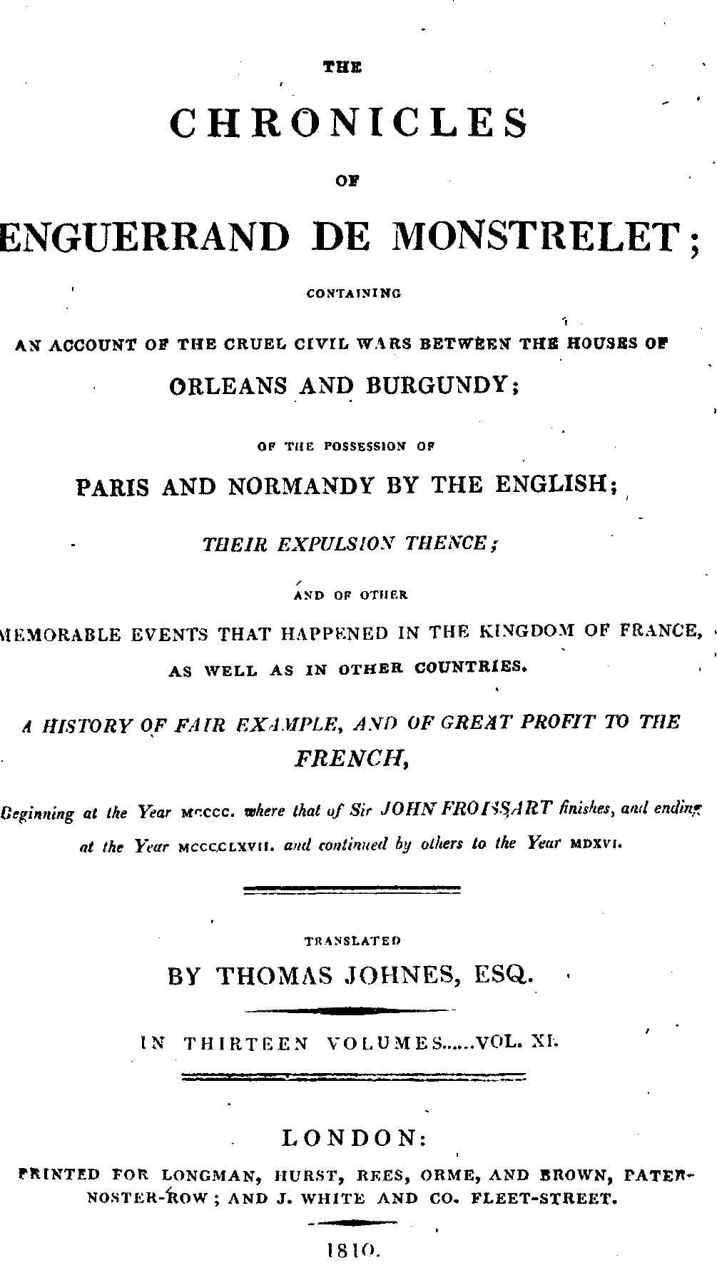 The Chronicles of Enguerrand De Monstrelet, Vol. 11 [Of 13]: Containing an Account of the Cruel Civil Wars Between the Houses of Orleans and Burgundy, of the Possession of Paris and Normandy by the English, Their Expulsion Thence, and of Other Memorable Events That Happened in the Kingdom of France, as Well as in Other Countries