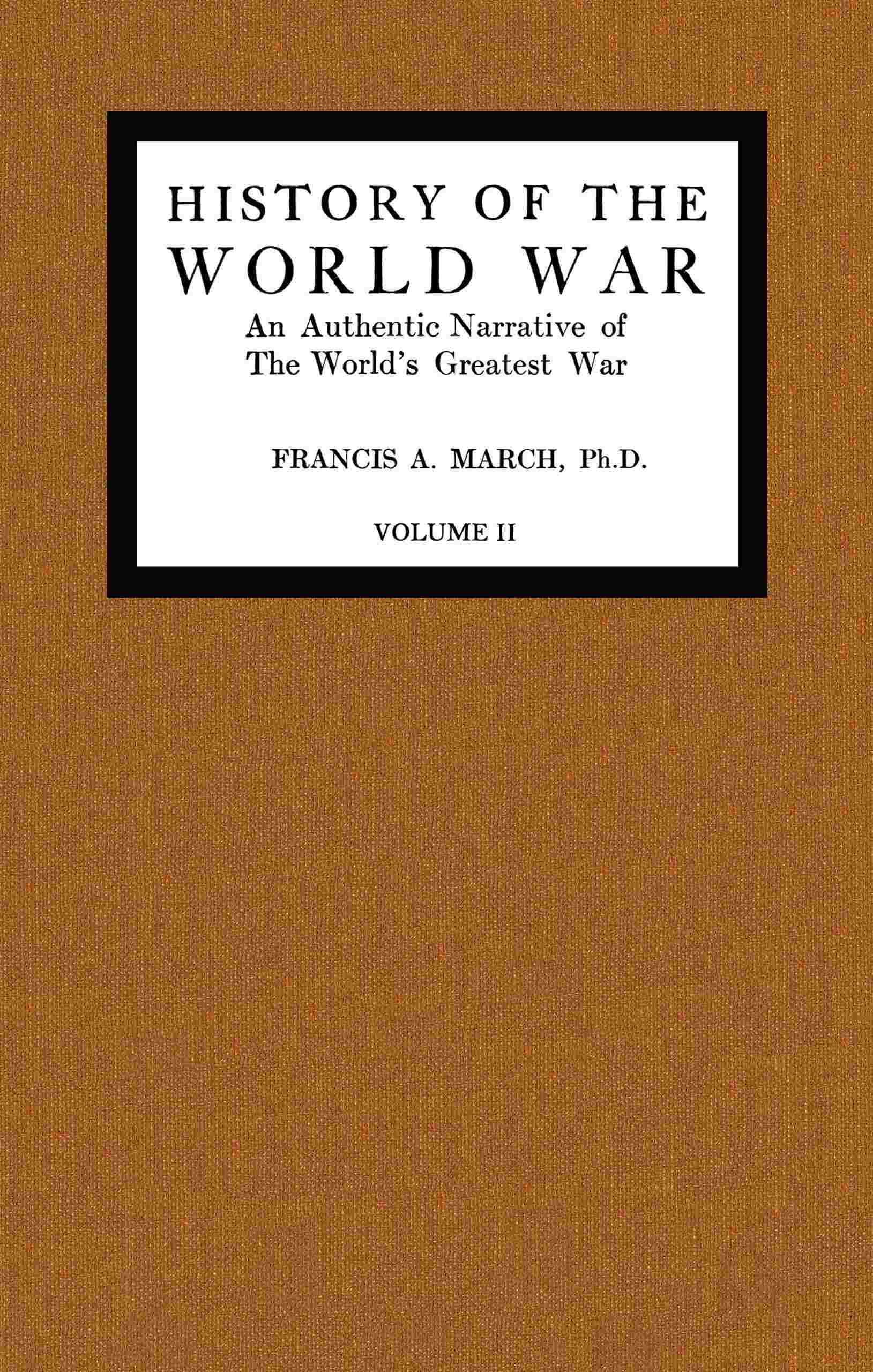 History of the World War, Volume 2 (of 7): An Authentic Narrative of the World's Greatest War