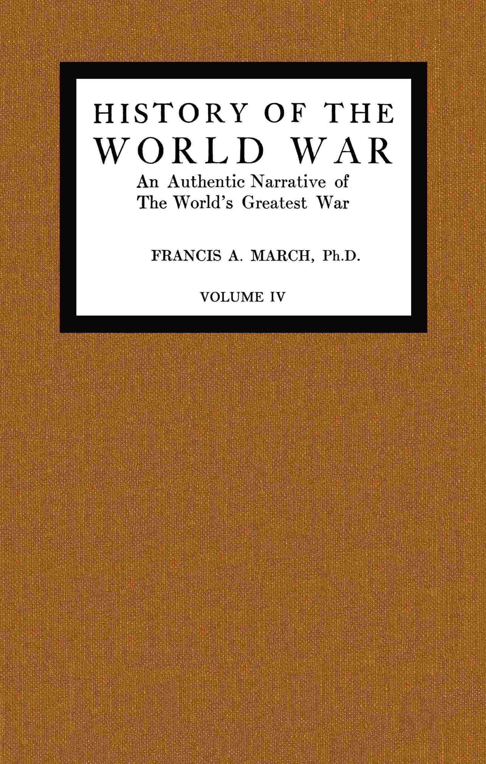 History of the World War, Volume 4 (of 7): An Authentic Narrative of the World's Greatest War