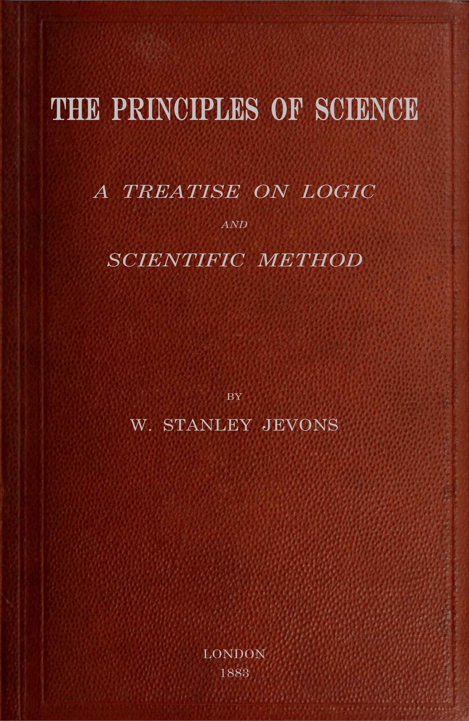 The Principles of Science: A Treatise on Logic and Scientific Method