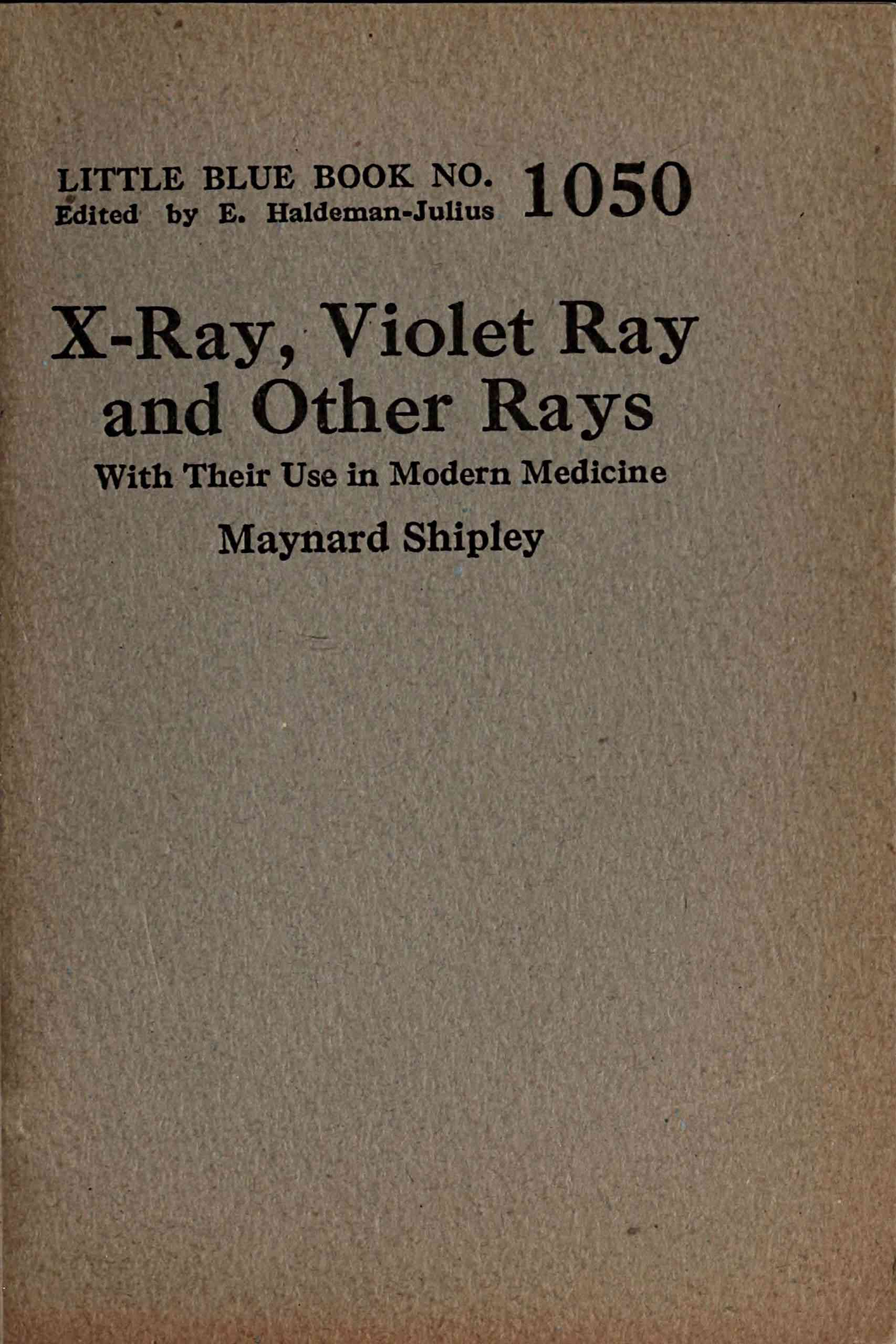 X-Ray, Violet Ray, and Other Rays: With Their Use in Modern Medicine