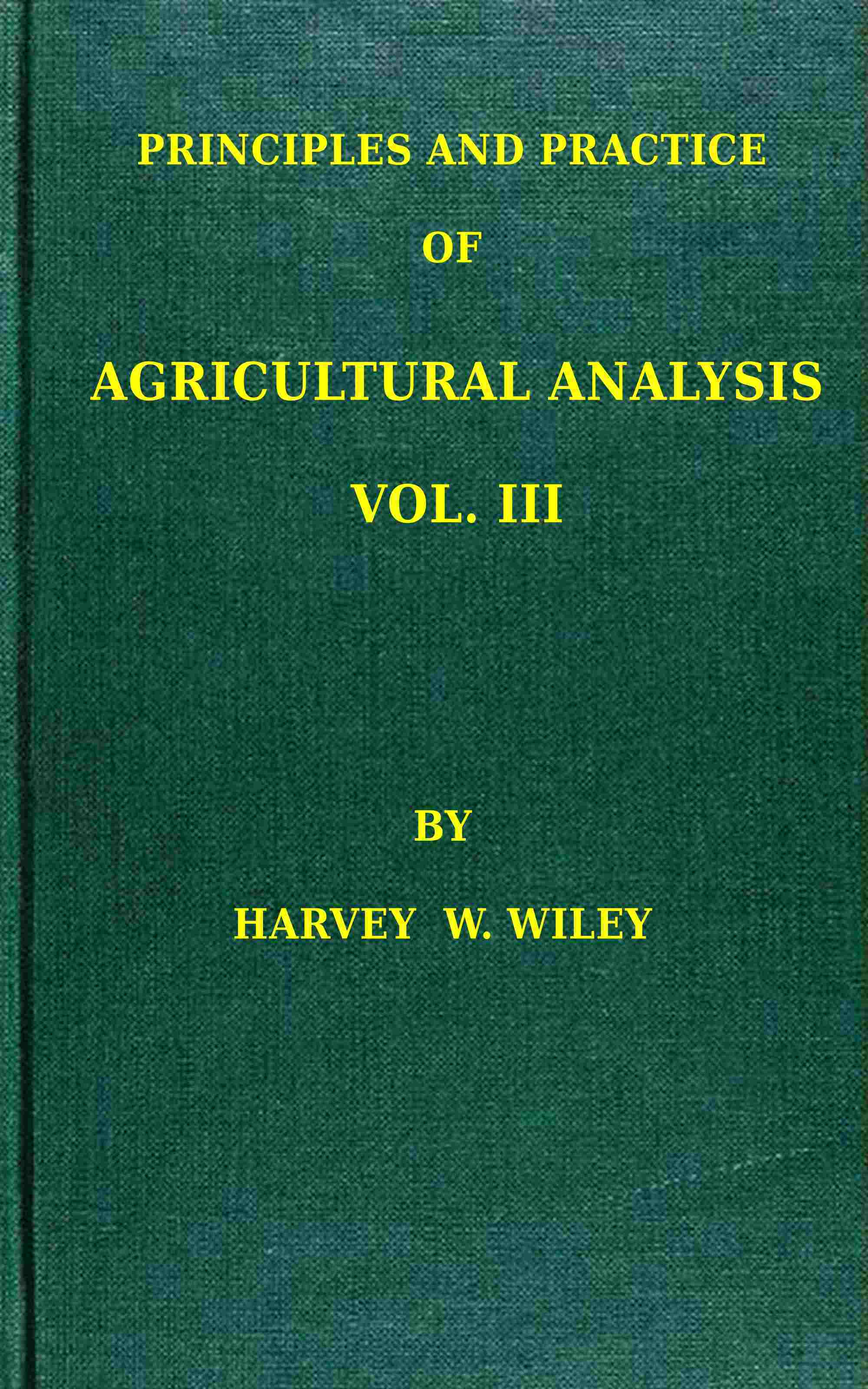 Principles and Practice of Agricultural Analysis. Volume 3 (of 3), Agricultural Products
