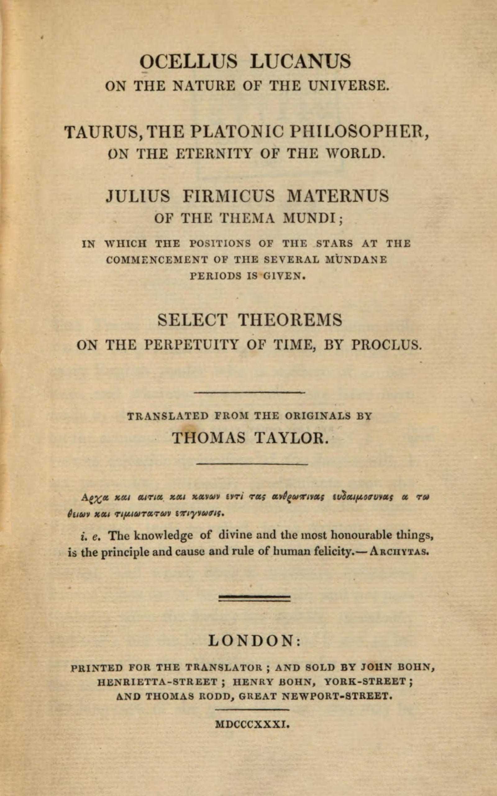 Ocellus Lucanus on the Nature of the Universe: Taurus, the Platonic Philosopher, on the Eternity of the World. Julius Firmicus Maternus of the Thema Mundi. Select Theorems on the Perpetuity of Time, by Proclus.