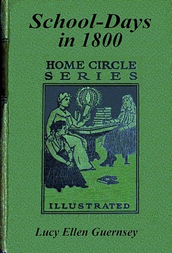 School-Days in 1800: Or, Education as It Was a Century Since