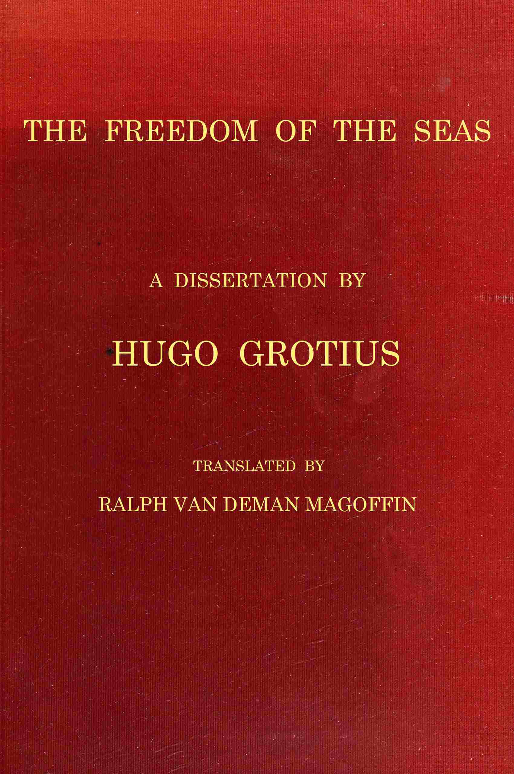 The Freedom of the Seas: Or, The Right Which Belongs to the Dutch to Take Part in the East Indian Trade