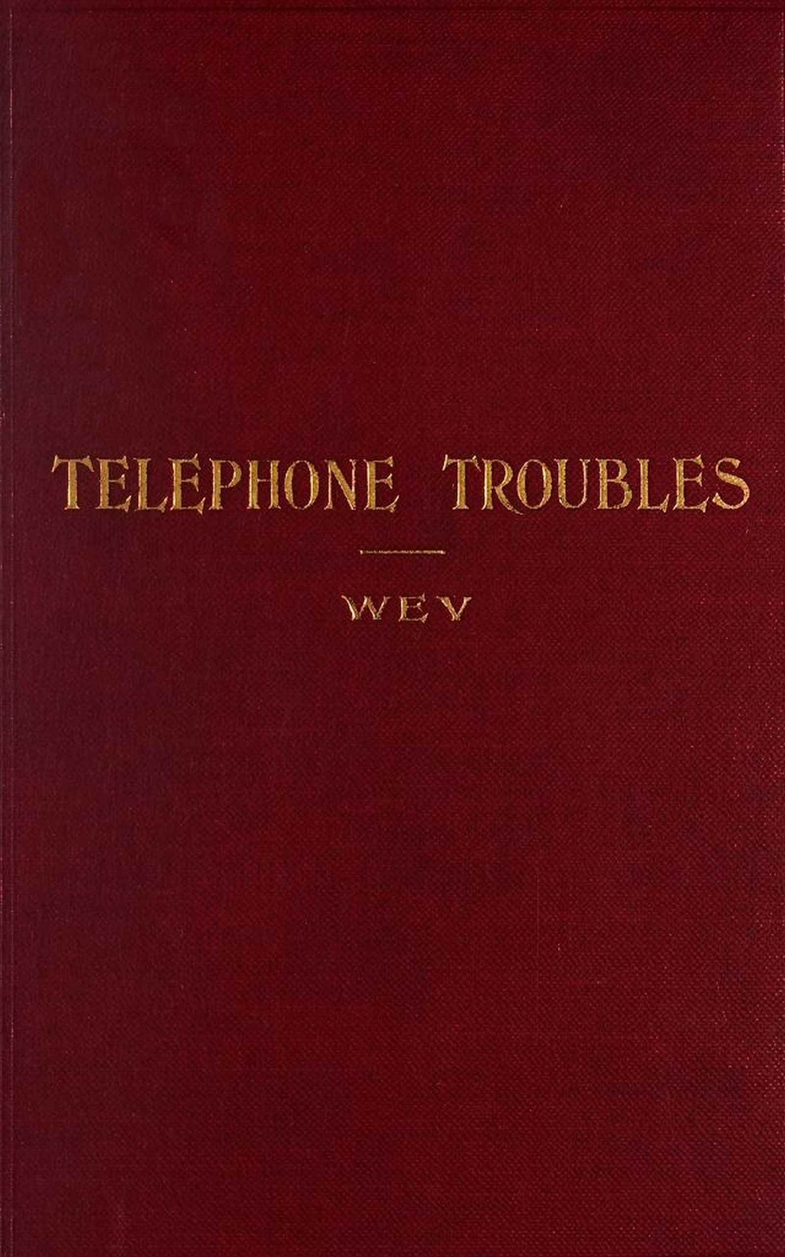 Telephone Troubles: Their Location and Remedy