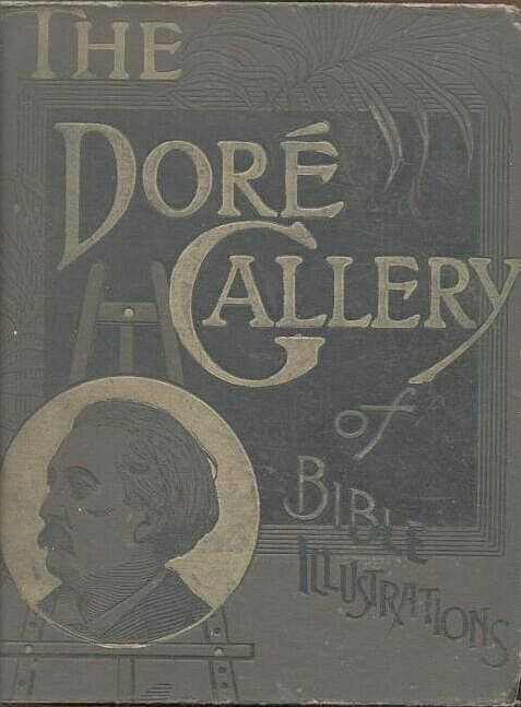 The Doré Bible Gallery, Complete: Containing One Hundred Superb Illustrations, and a Page of Explanatory Letter-Press Facing Each