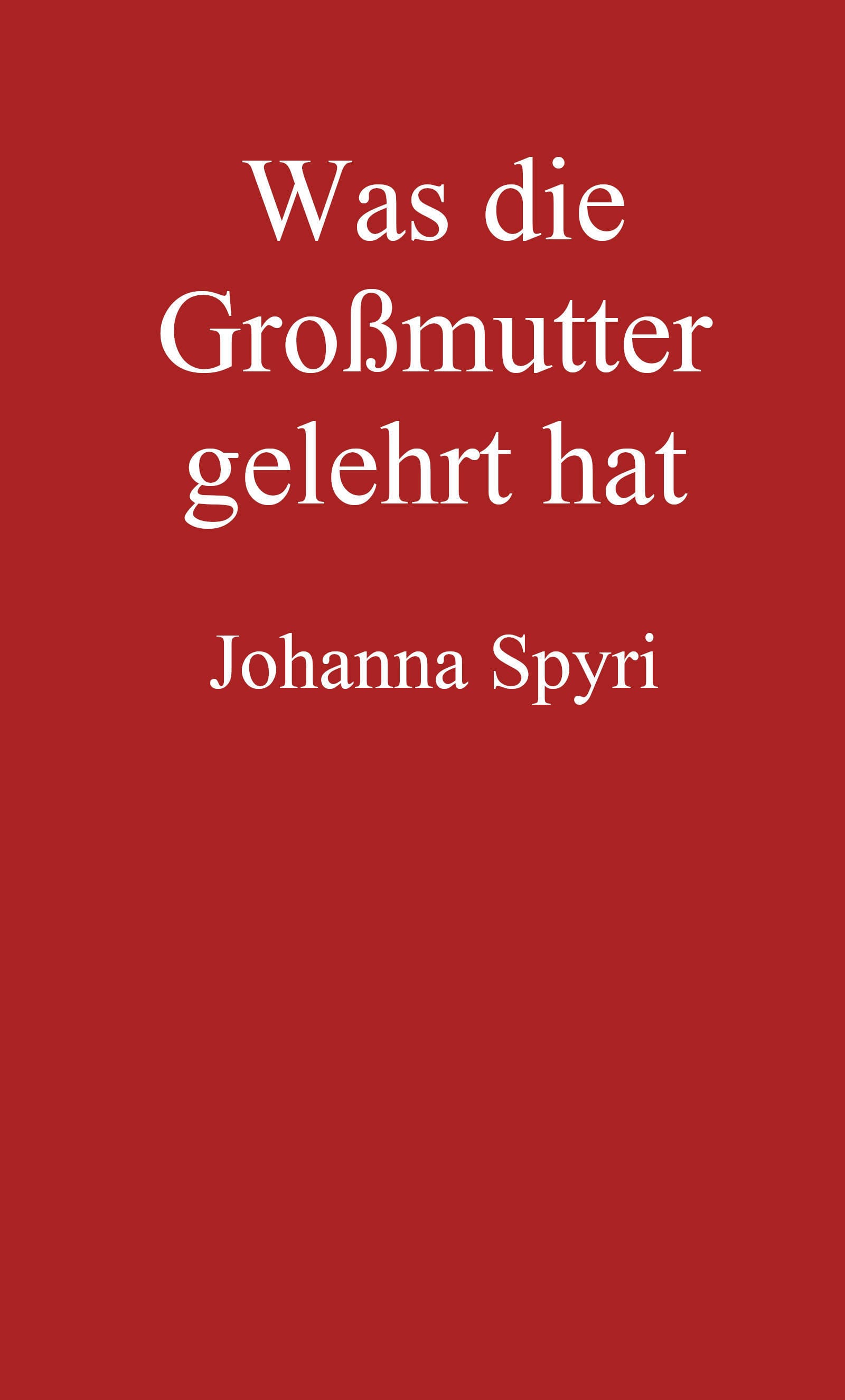 Was Die Großmutter Gelehrt Hat: Erzählung