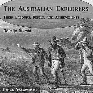 Australian Explorers - Their Labours, Perils, and Achievements