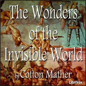 Wonders of the Invisible World, and A Farther Account of the Tryals of the New England Witches