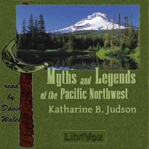 Myths And Legends Of The Pacific Northwest Especially Of Washington And Oregon