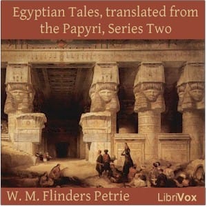 Egyptian Tales, translated from the Papyri, Series Two : XVIIIth to XIXth Dynasty