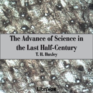 Advance of Science in the Last Half-Century