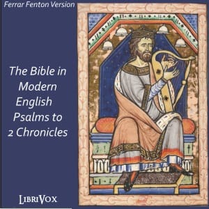Bible (Fenton) 08, 13-14, 16-22, 25, 27: Holy Bible in Modern English, The: Psalms to 2 Chronicles