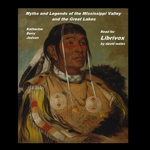 Myths and Legends of the Mississippi Valley and the Great Lakes