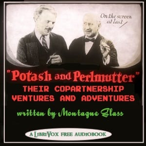 Potash and Perlmutter: Their Copartnership Ventures and Adventures
