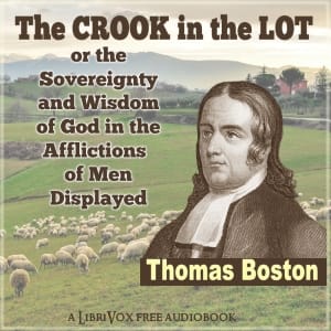 Crook in the Lot; or, The Sovereignty and Wisdom of God, in the Afflictions of Men, Displayed