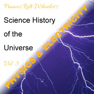 Science - History of the Universe Vol. 3: Physics & Electricity