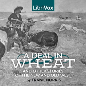 Deal in Wheat and other Stories of the New and Old West