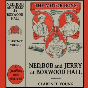 Ned, Bob and Jerry at Boxwood Hall; or, The Motor Boys as Freshmen