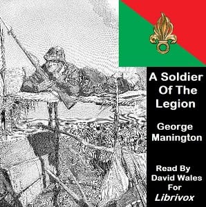 Soldier Of The Legion; An Englishman's Adventures Under The French Flag in Algeria And Tonquin
