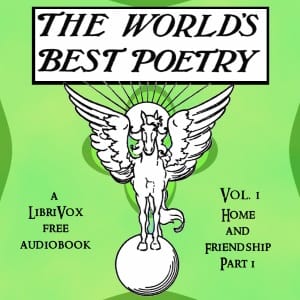 World's Best Poetry, Volume 1: Home and Friendship (Part 1)