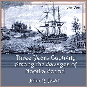 Captivity of Nearly Three Years Among the Savages of Nootka Sound